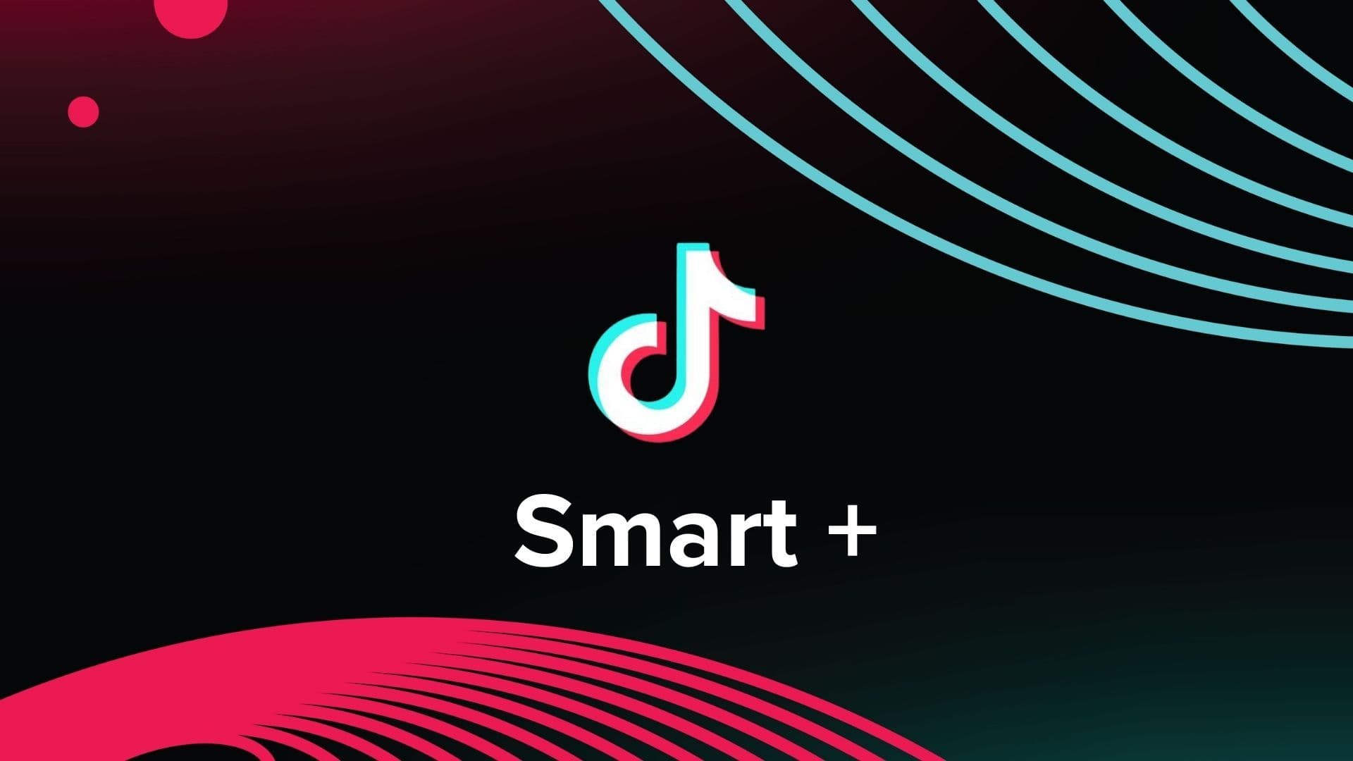 TikTok lanceert uitgebreide gids voor Smart+ advertentiecampagnes